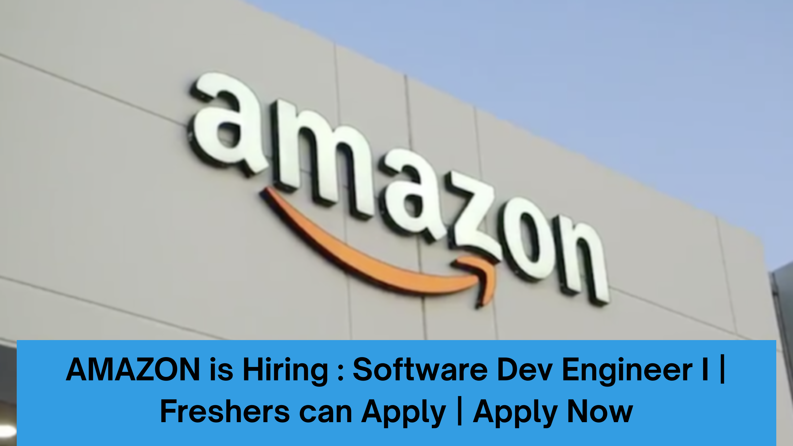 AMAZON is Hiring : Software Dev Engineer I | Freshers can Apply | Apply Now