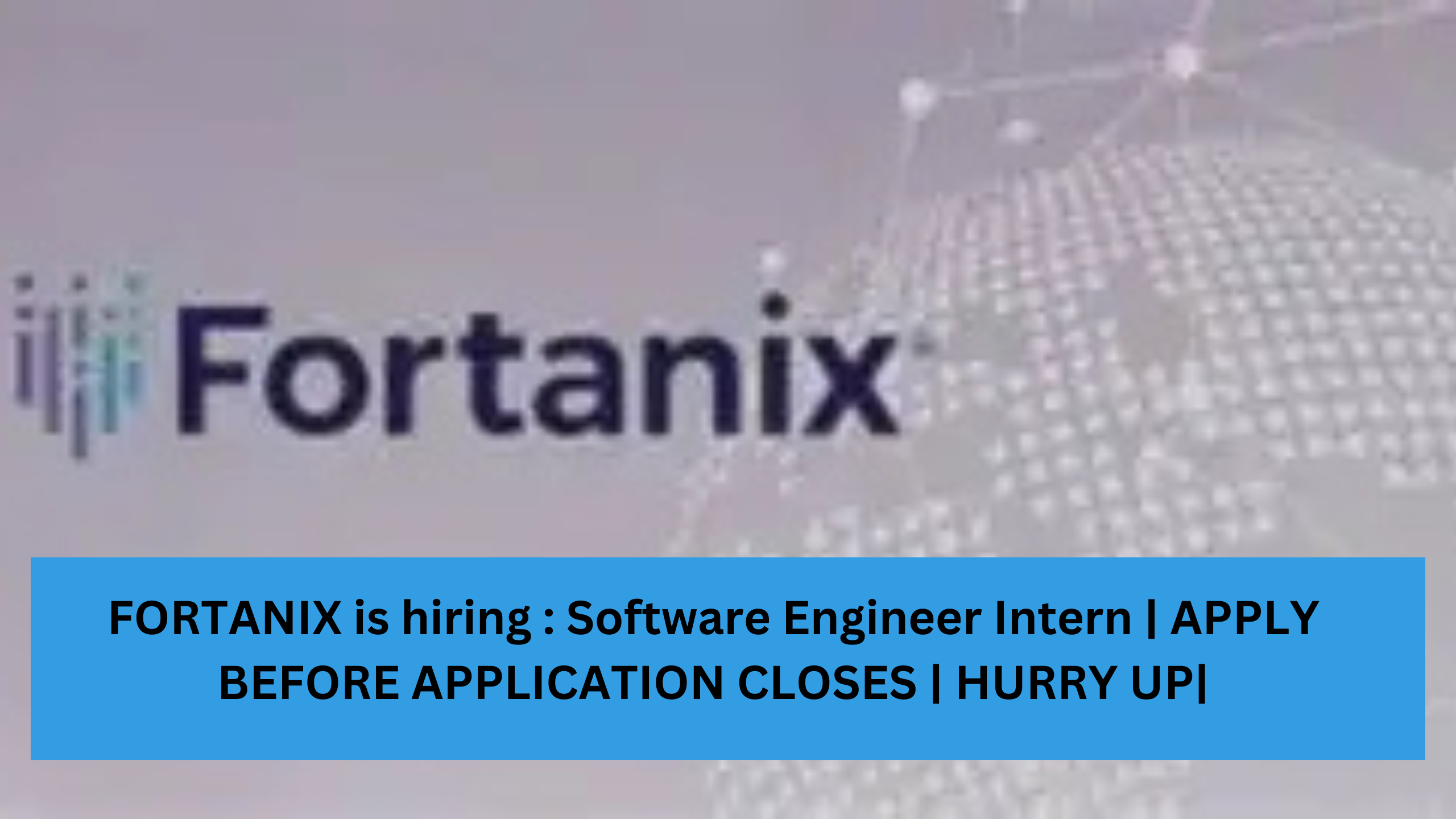 FORTANIX is hiring: Software Engineer Intern | APPLY BEFORE APPLICATION CLOSES | HURRY UP |