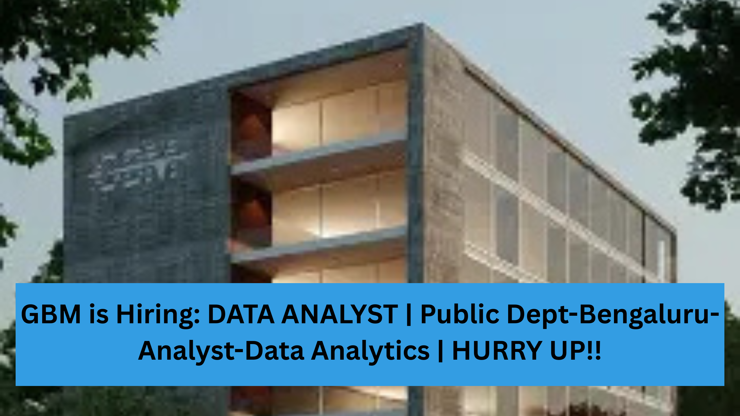 GBM is Hiring: DATA ANALYST | Public Dept-Bengaluru-Analyst-Data Analytics | HURRY UP!!