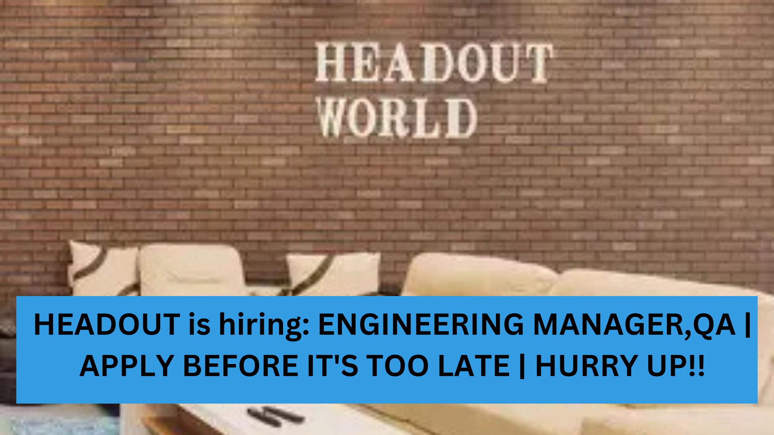HEADOUT is hiring: ENGINEERING MANAGER,QA | APPLY BEFORE IT'S TOO LATE | HURRY UP!!