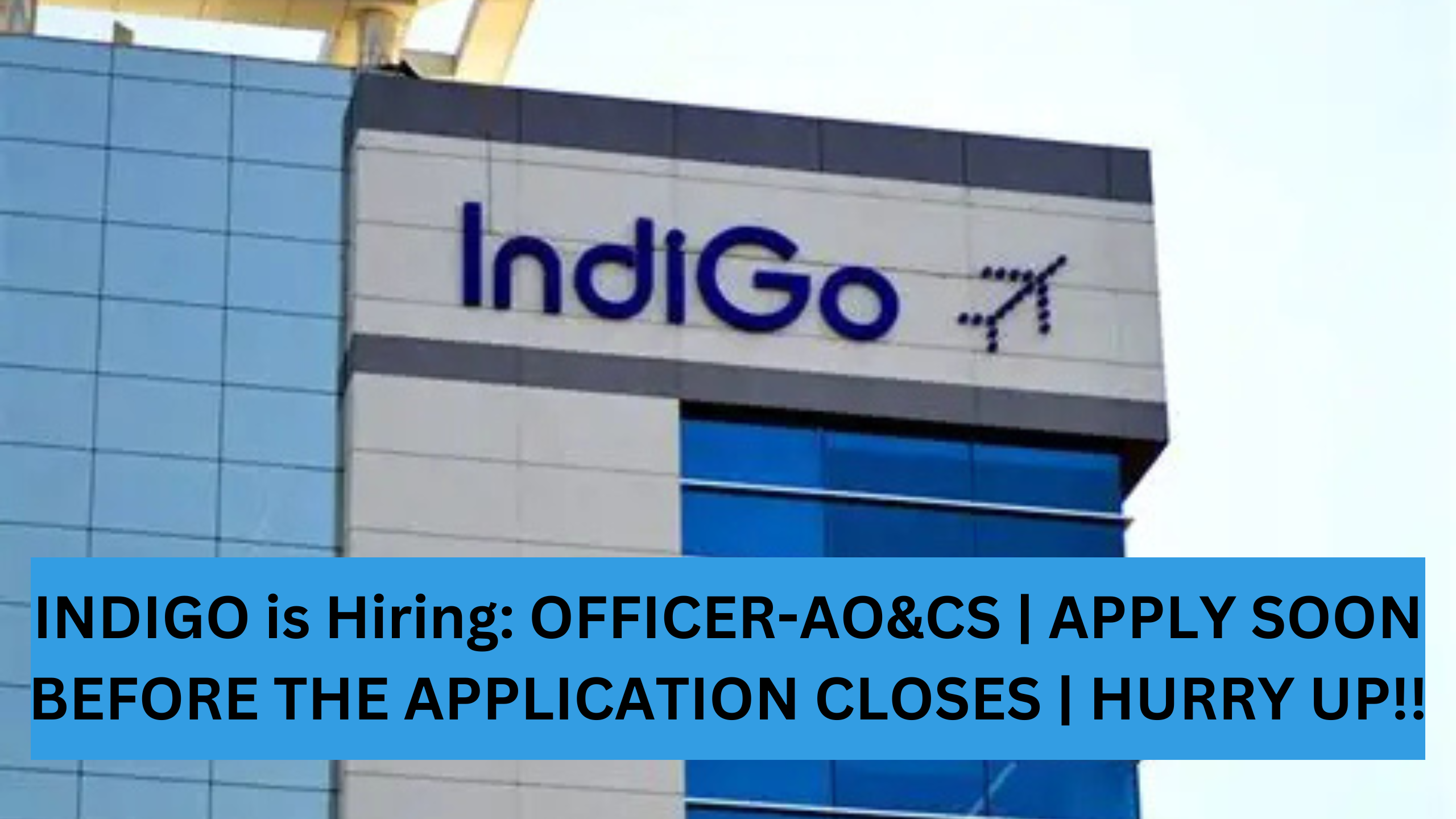 INDIGO is Hiring: OFFICER-AO&CS | APPLY SOON BEFORE THE APPLICATION CLOSES | HURRY UP!!
