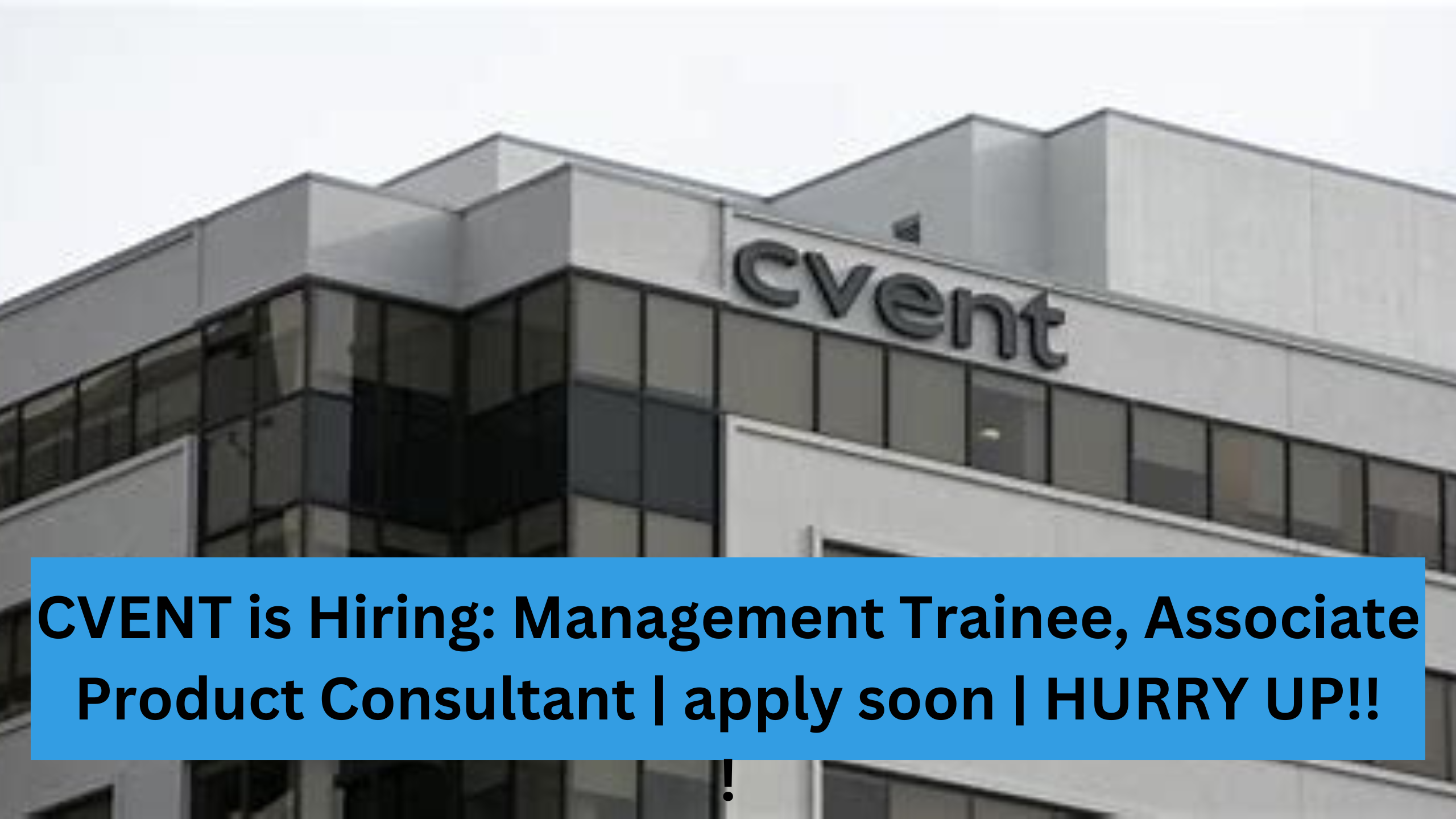 CVENT is Hiring: Management Trainee, Associate Product Consultant | apply soon | HURRY UP!!