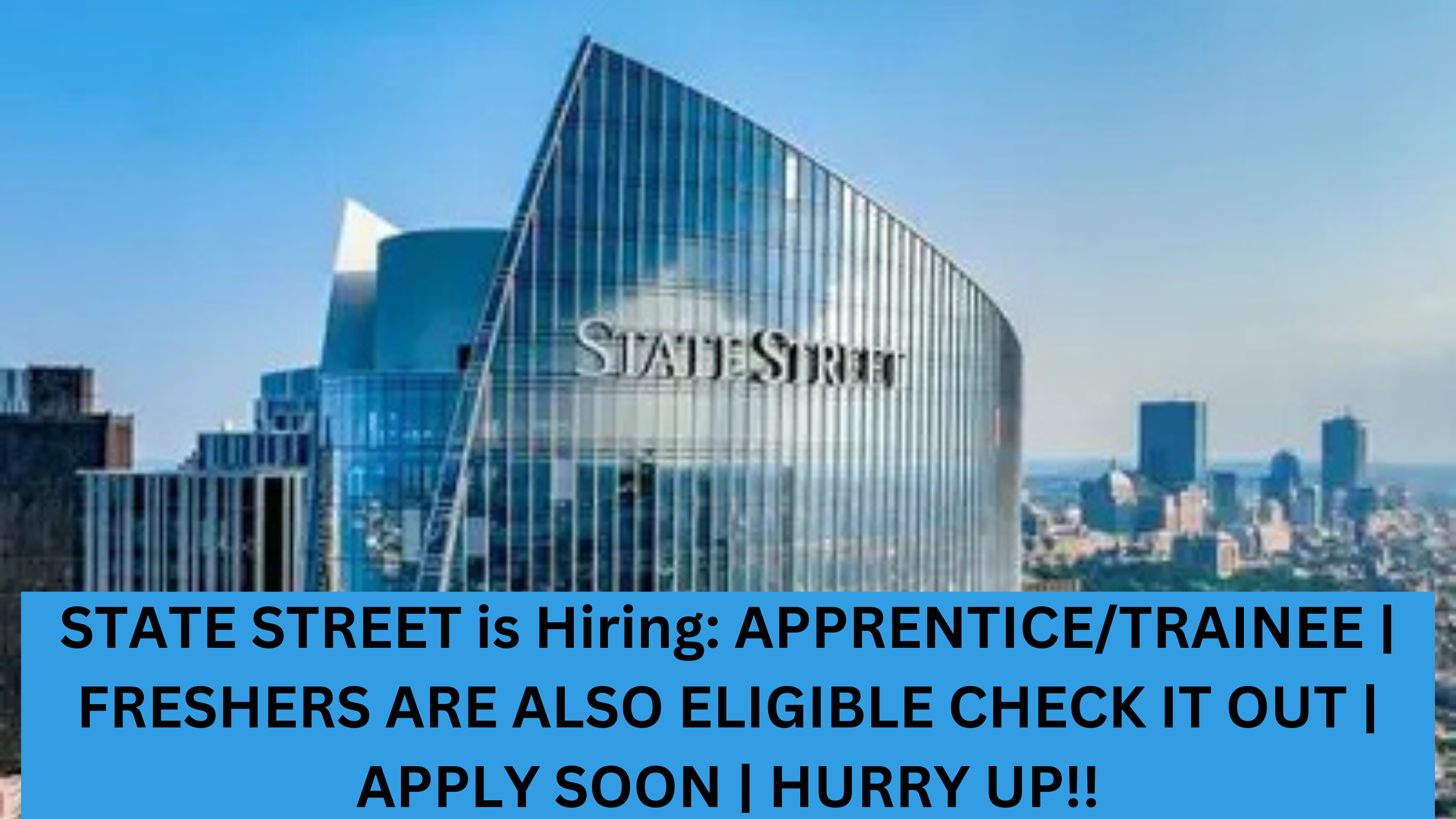 STATE STREET is Hiring: APPRENTICE/TRAINEE | FRESHERS ARE ALSO ELIGIBLE CHECK IT OUT | APPLY SOON | HURRY UP!!
