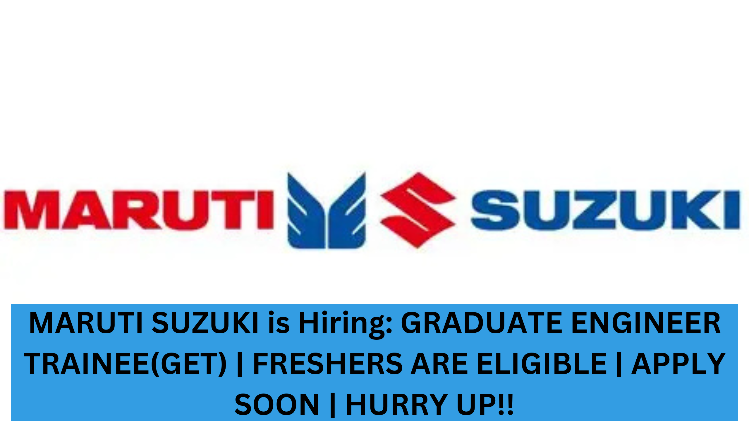 MARUTI SUZUKI is Hiring: GRADUATE ENGINEER TRAINEE(GET) | FRESHERS ARE ELIGIBLE | APPLY SOON | HURRY UP!!