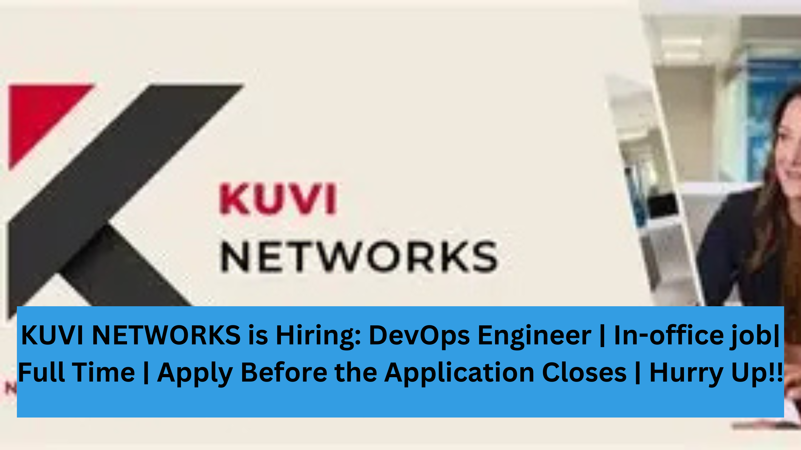 KUVI NETWORKS is Hiring: DevOps Engineer | In-office job| Full Time | Apply Before the Application Closes | Hurry Up!!
