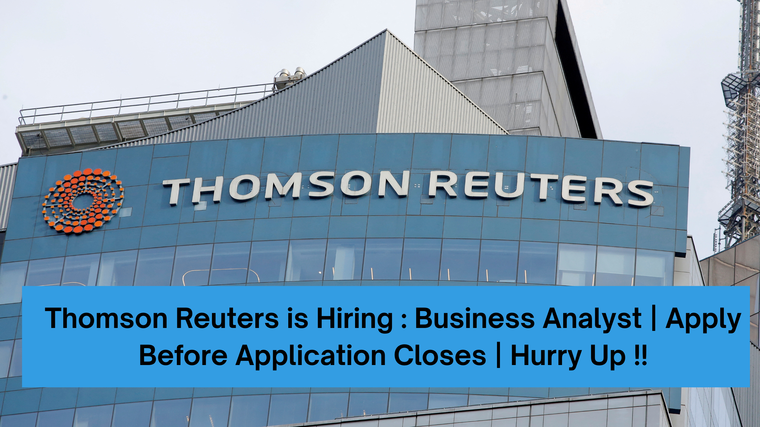 Thomson Reuters is Hiring : Business Analyst | Apply Before Application Closes | Hurry Up !!