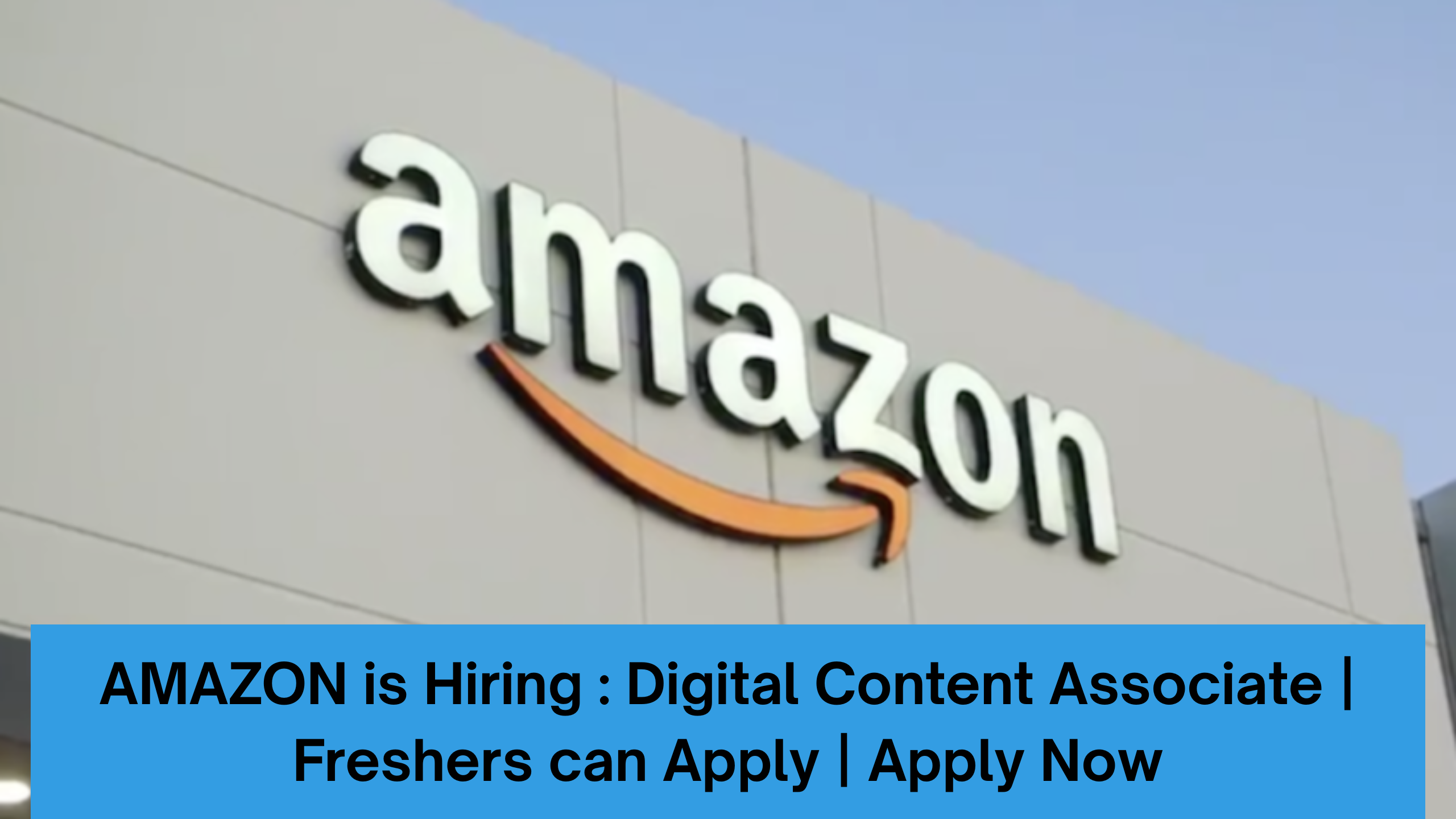 AMAZON is Hiring : Digital Content Associate | Freshers can Apply | Apply Now