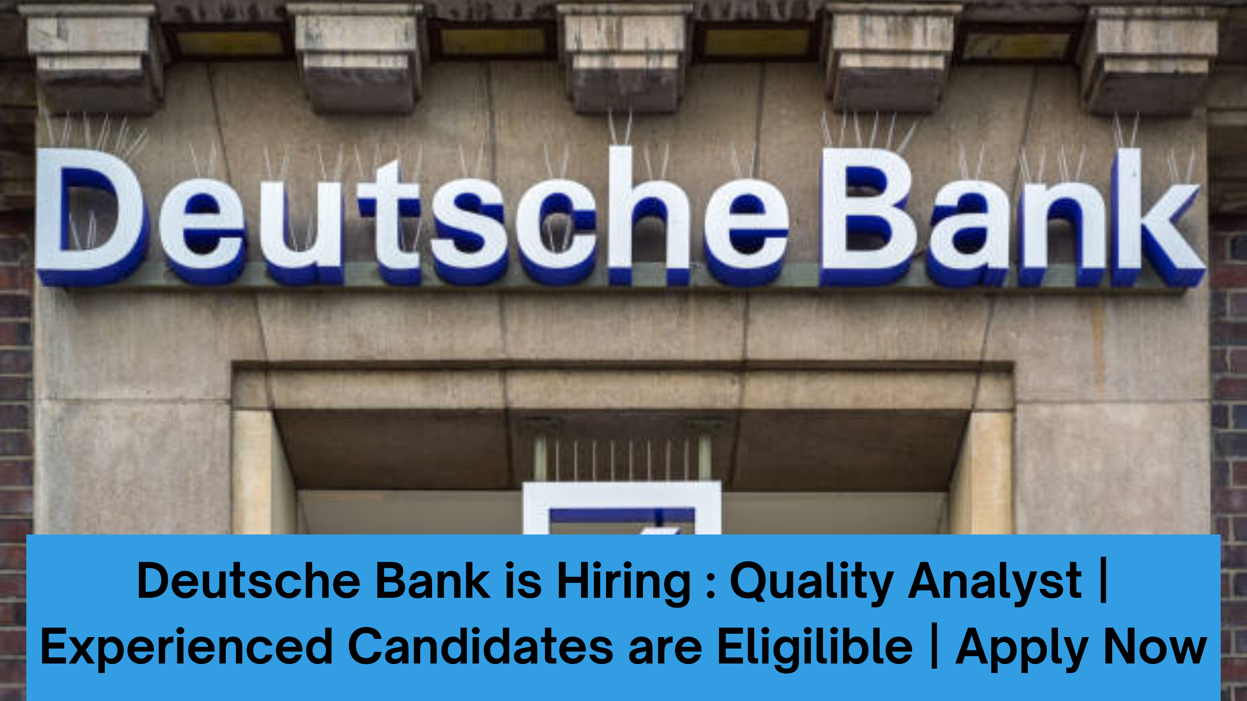 Deutsche Bank is Hiring : Quality Analyst | Experienced Candidates are Eligilible | Apply Now