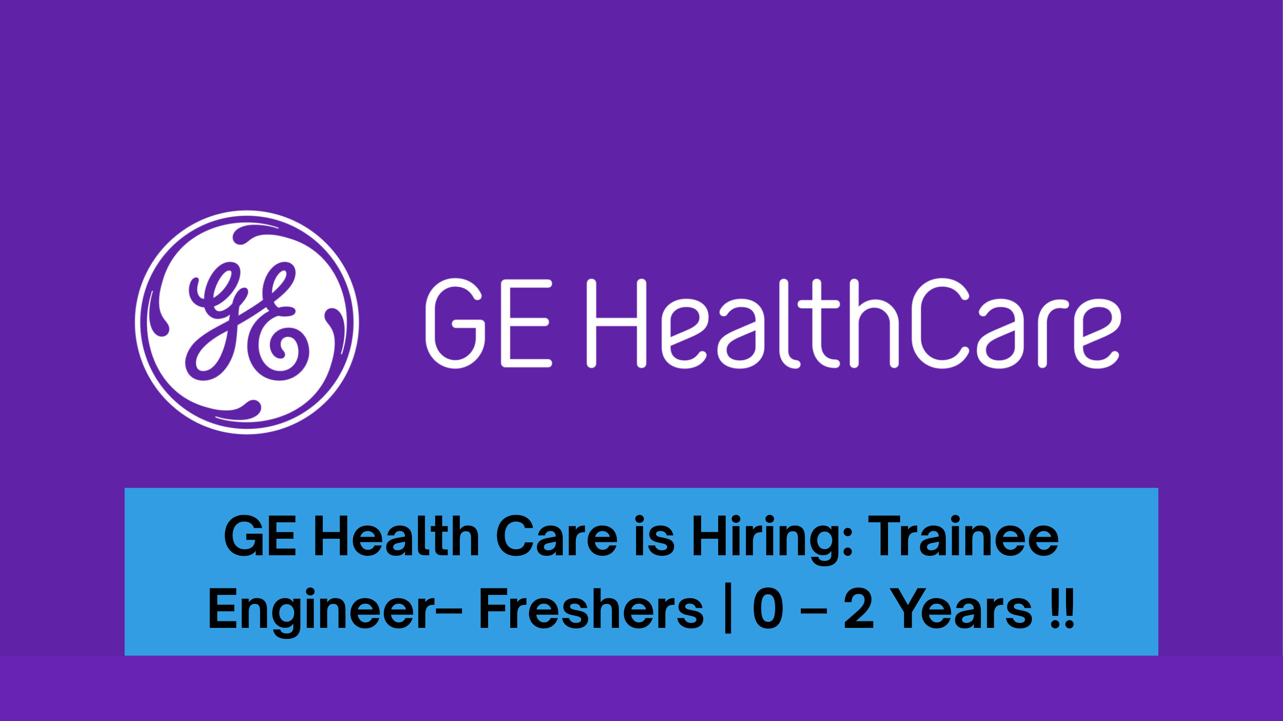 GE Health Care is Hiring: Trainee Engineer– Freshers | 0 – 2 Years !!