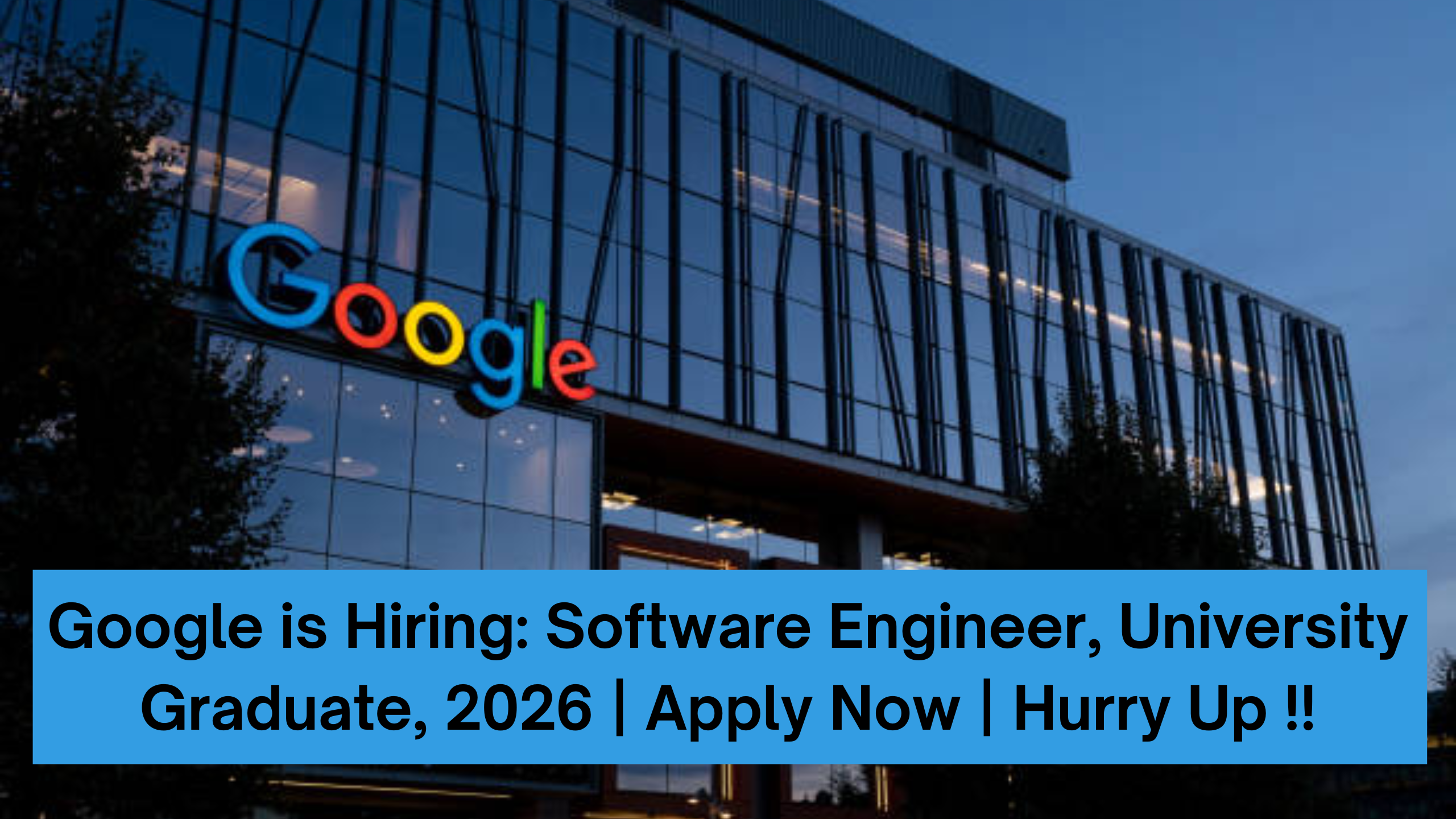 Google is Hiring: Software Engineer, University Graduate, 2026 | Apply Now | Hurry Up !!