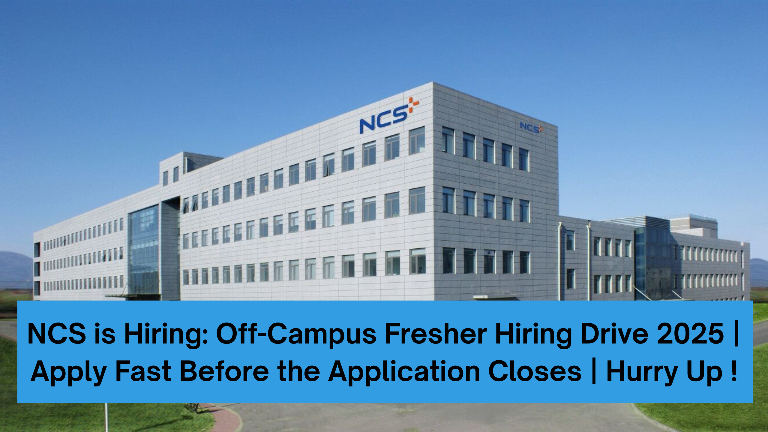 NCS is Hiring: Off-Campus Fresher Hiring Drive 2025 | Apply Fast Before the Application Closes | Hurry Up !