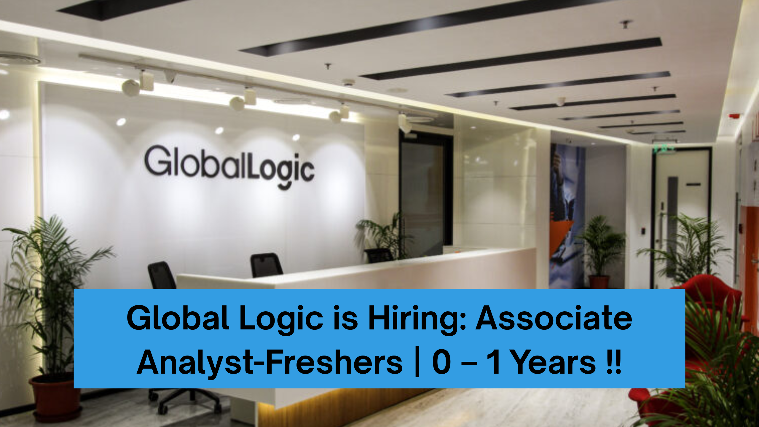 Global Logic is Hiring: Associate Analyst-Freshers | 0 – 1 Years !!