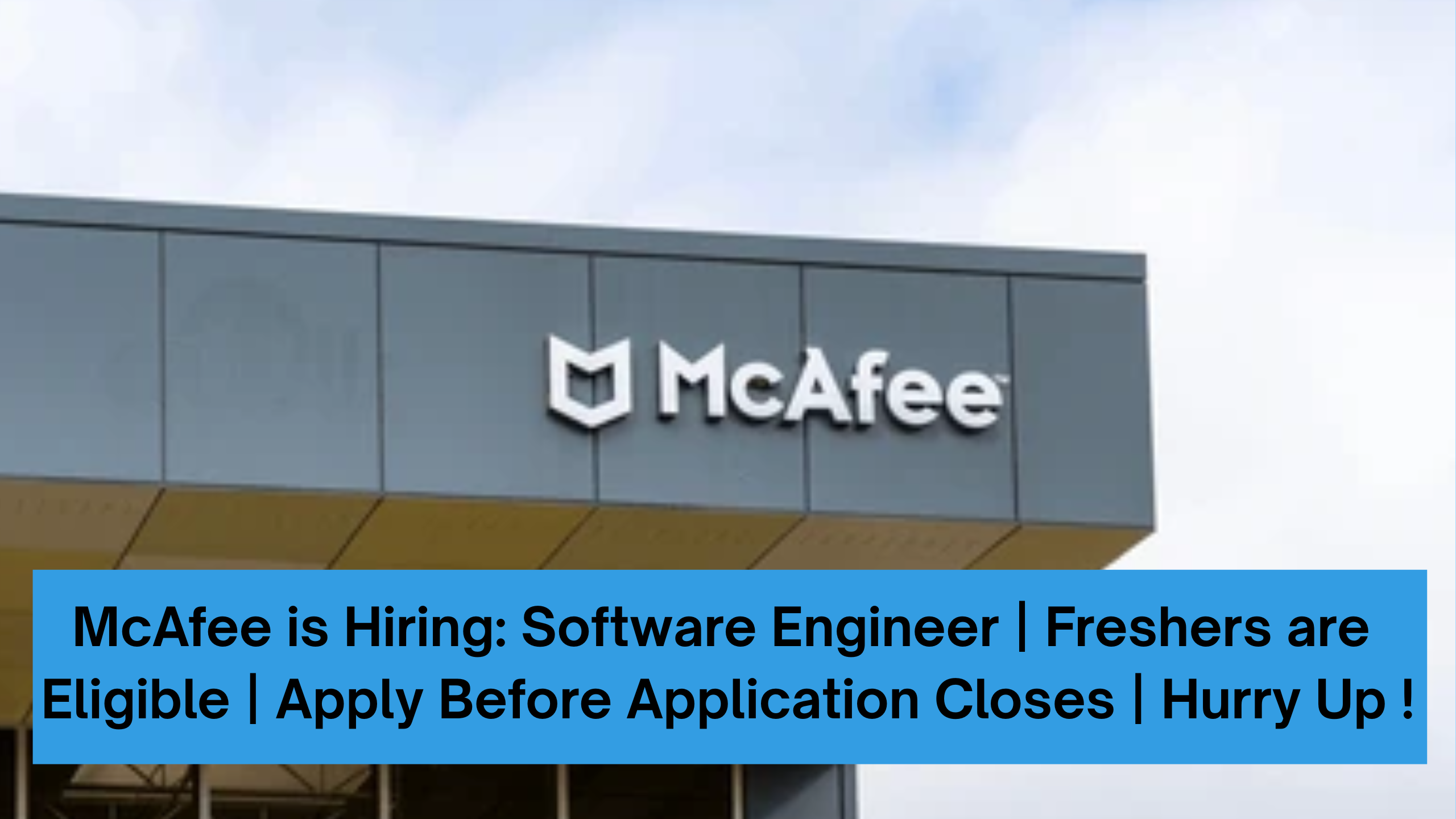 McAfee is Hiring: Software Engineer | Freshers are Eligible | Apply Before Application Closes | Hurry Up !