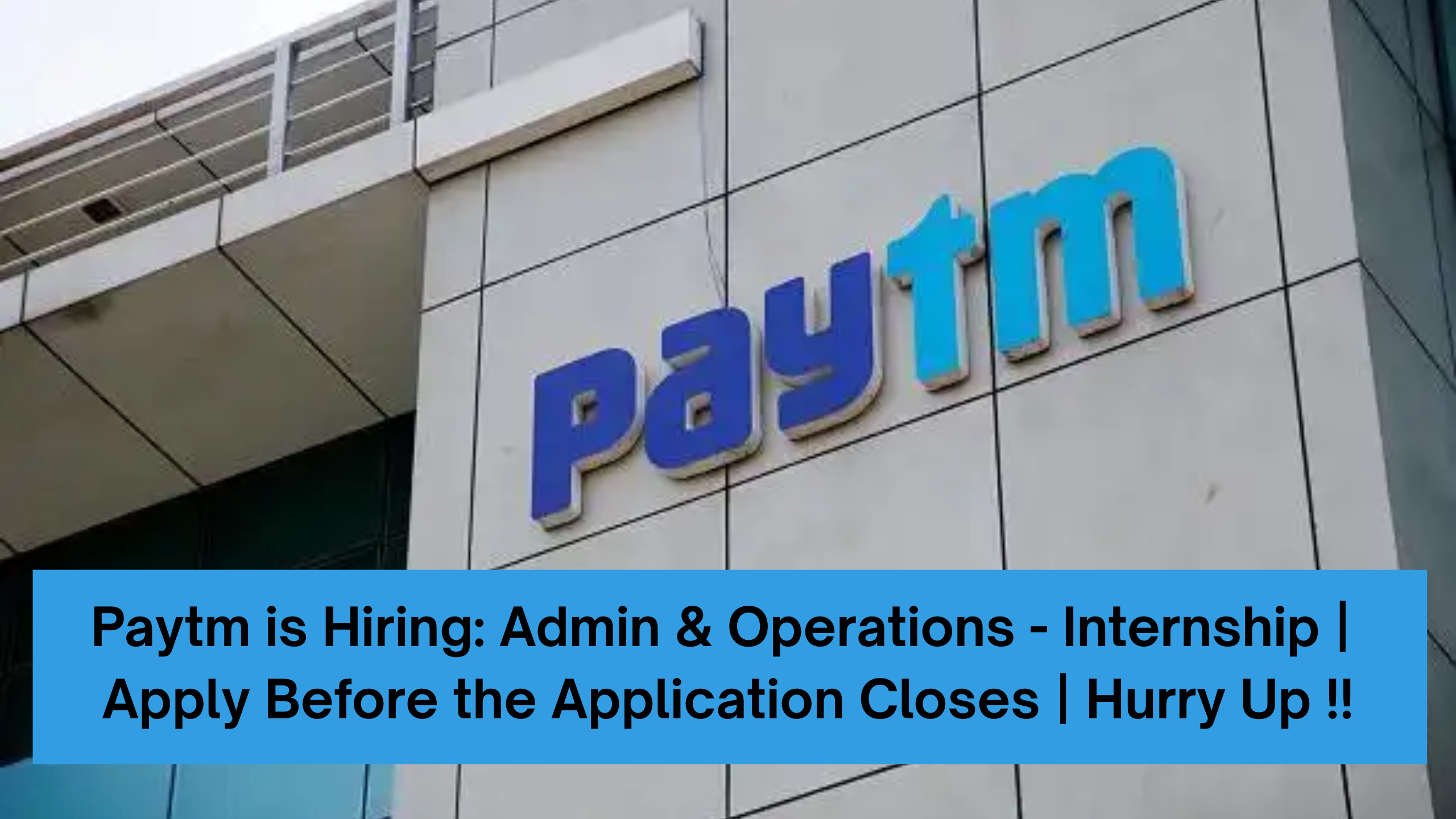 Paytm is Hiring: Admin & Operations - Internship | Apply Before the Application Closes | Hurry Up !!