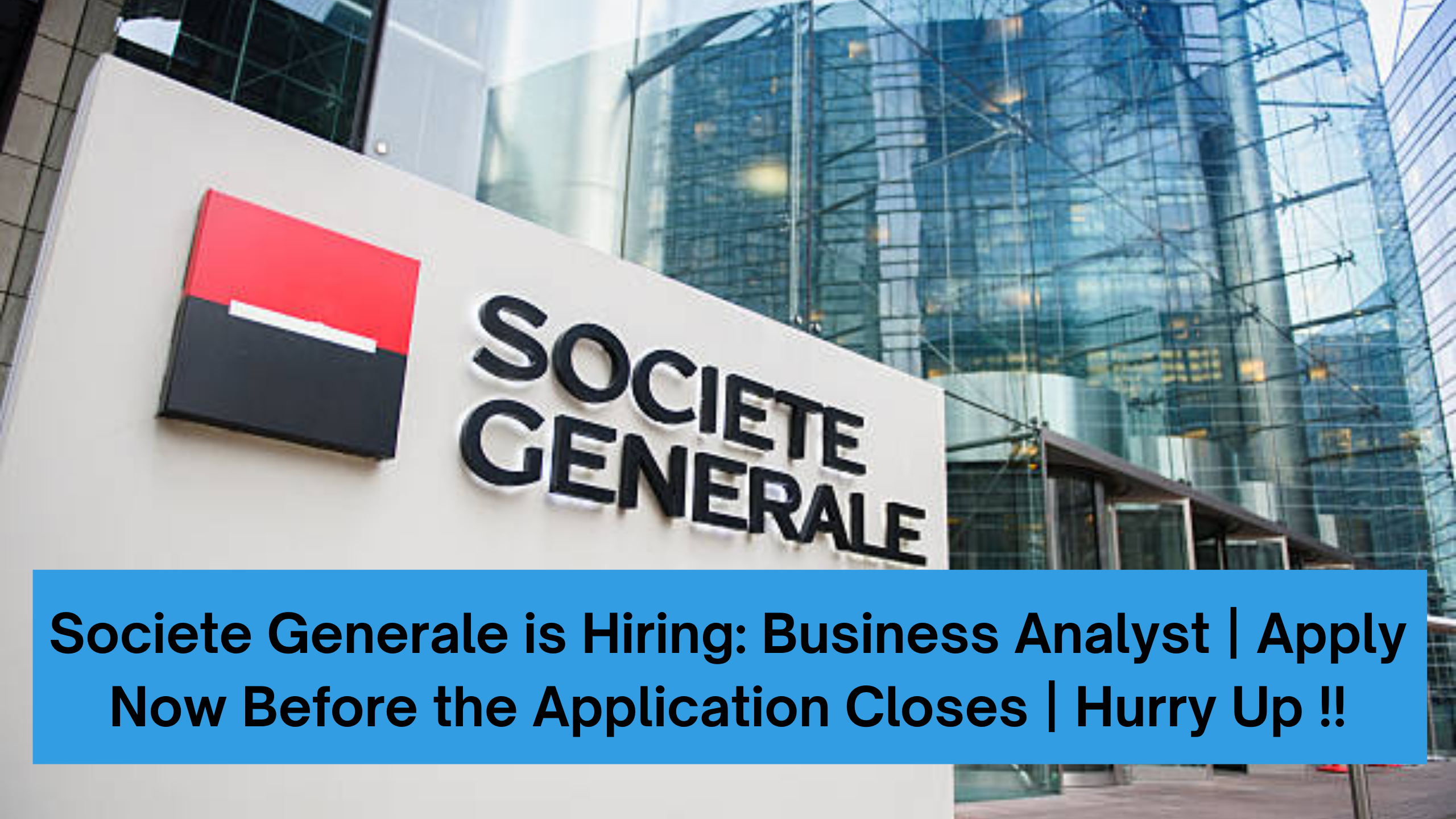 Societe Generale is Hiring: Business Analyst | Apply Now Before the Application Closes | Hurry Up !!