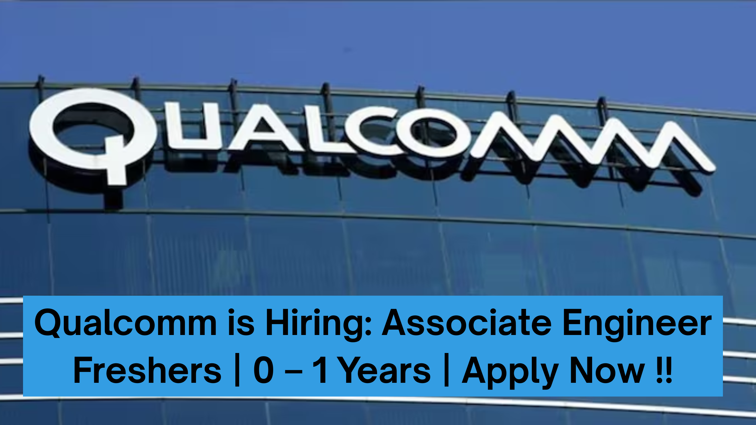 Qualcomm is Hiring: Associate Engineer Freshers | 0 – 1 Years | Apply Now !!