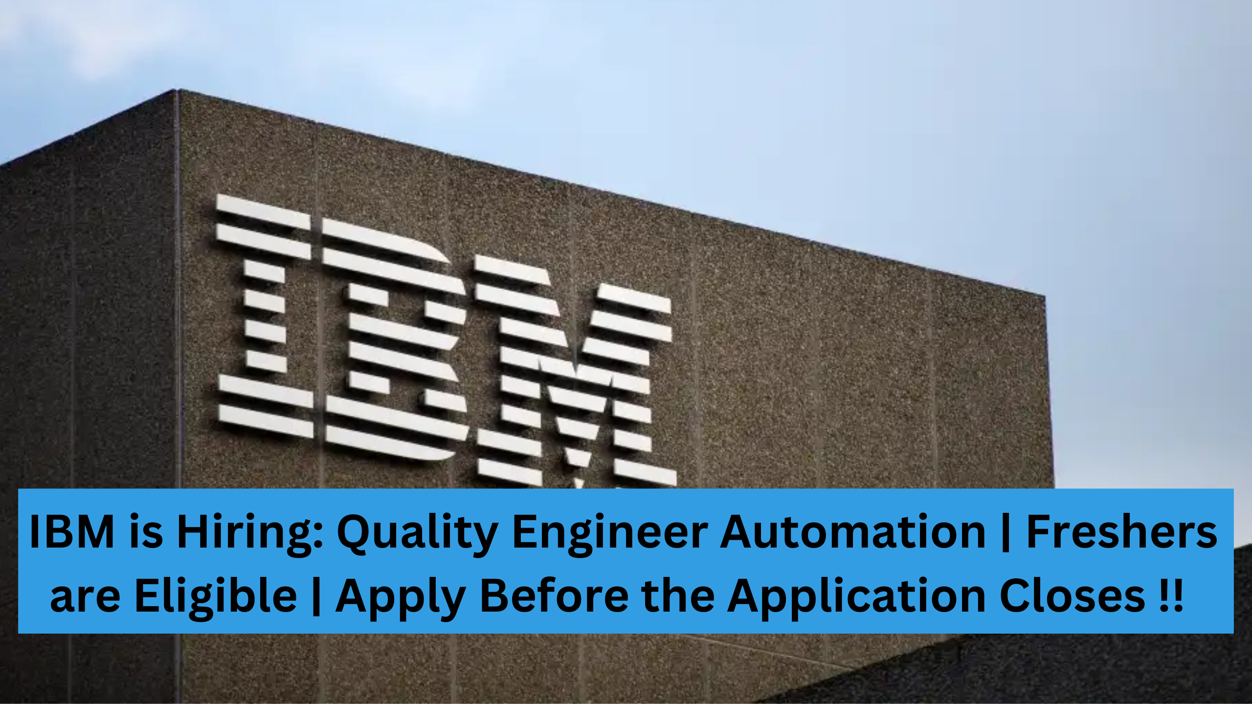 IBM is Hiring: Quality Engineer Automation | Freshers are Eligible | Apply Before the Application Closes !!