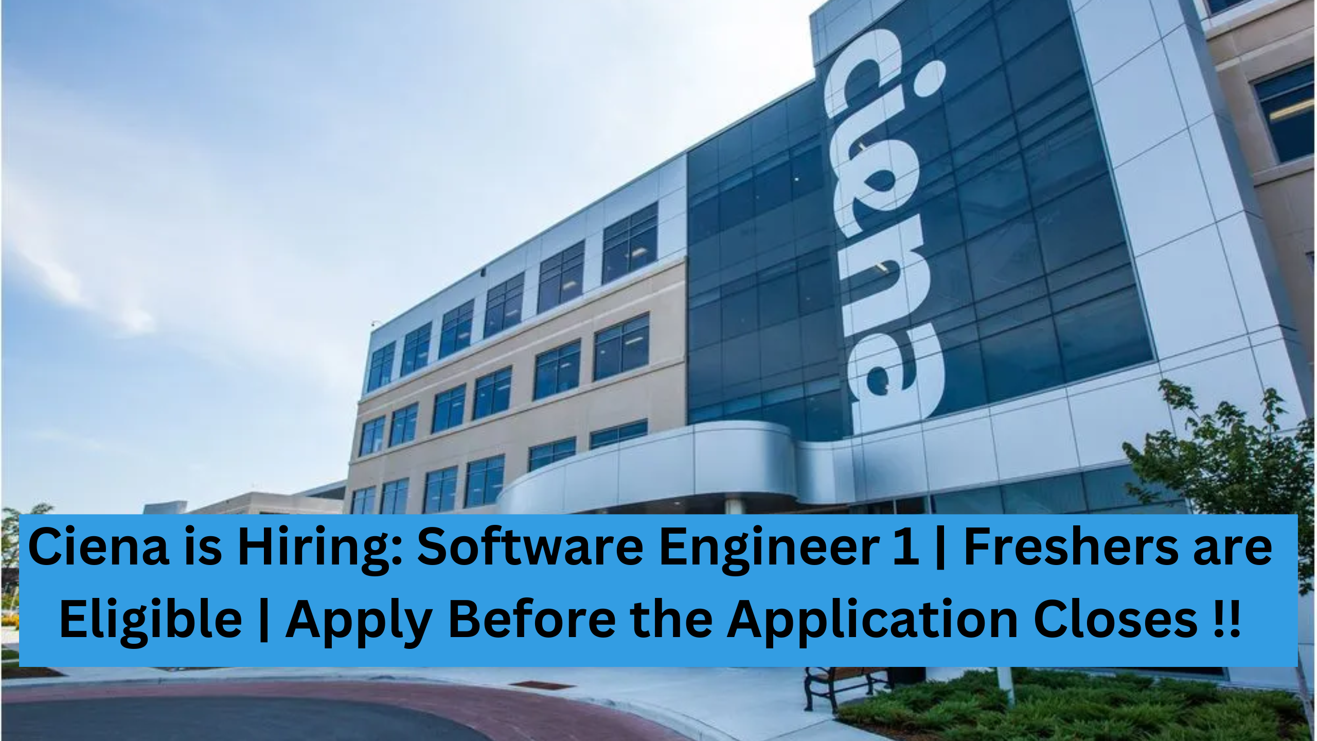 Ciena is Hiring: Software Engineer 1 | Freshers are Eligible | Apply Before the Application Closes !!
